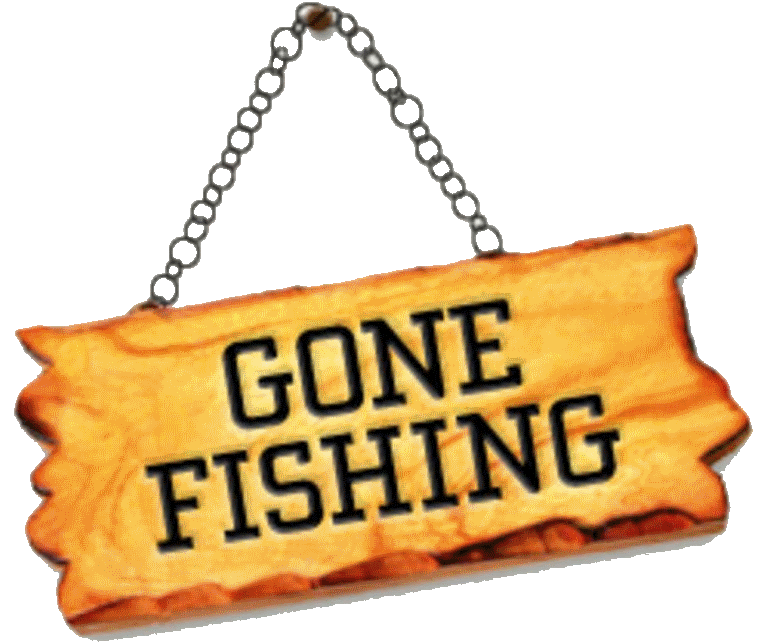 Gone Fishing July 22 to July 26th