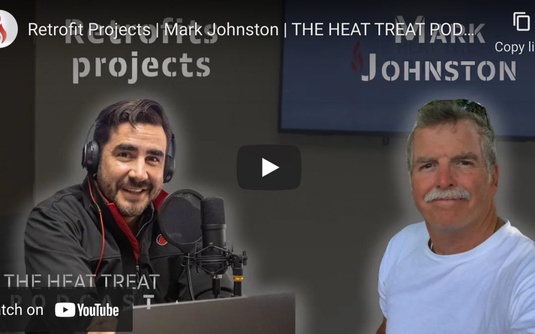 “Heat Treat Podcast” Talks Furnace Retrofits with Mark Johnston