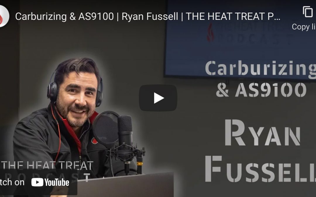 Ryan Fussell & Carlos Torres Discuss Carburizing and AS9100 On Today’s Podcast
