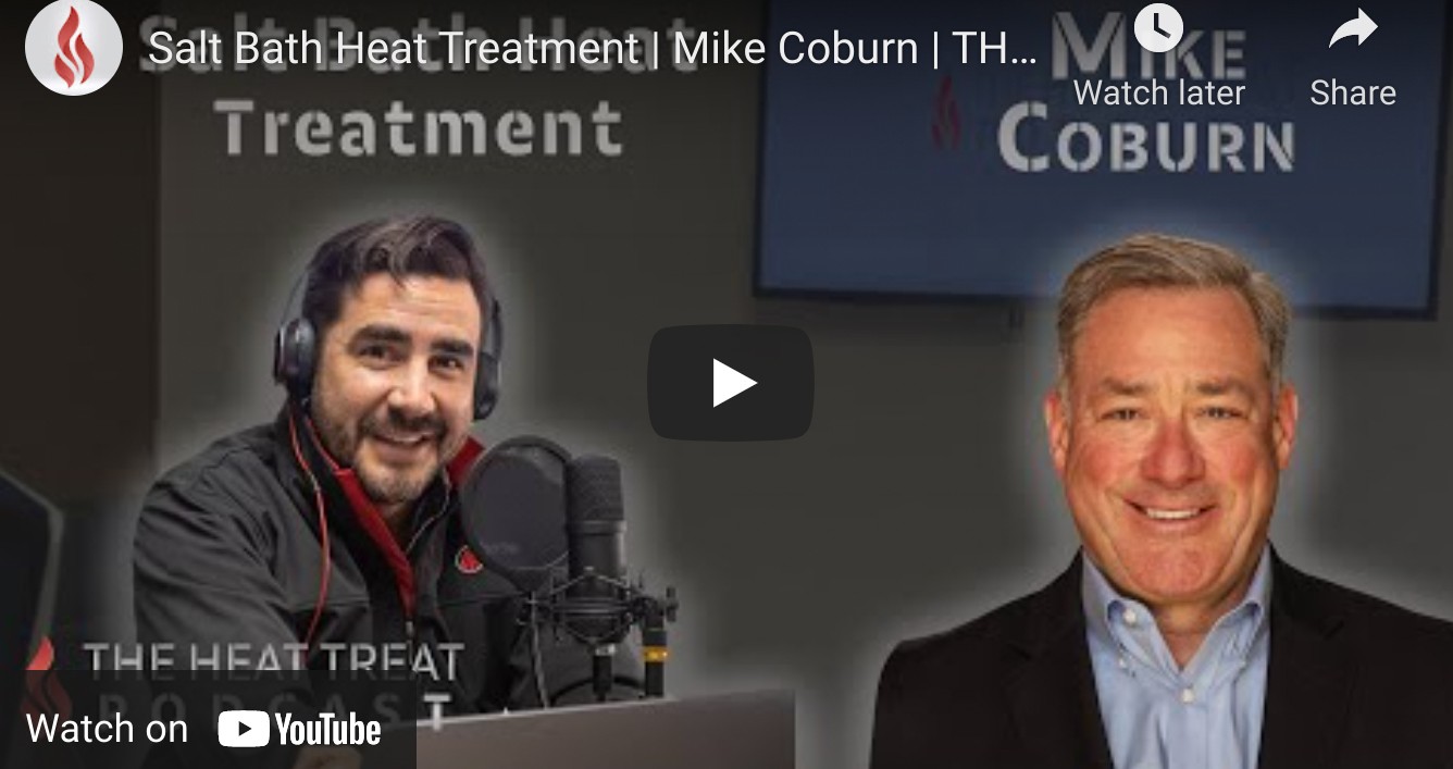 The Heat Treat Podcast Talks “Salt Bath Heat Treatment”