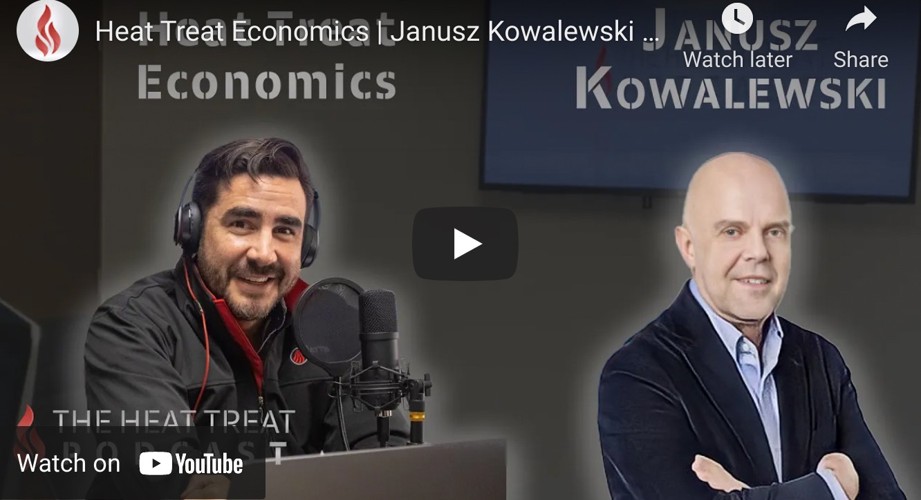 Heat Treat Economics-“The Heat Treat Podcast” Speaks With Janusz Kowalewski