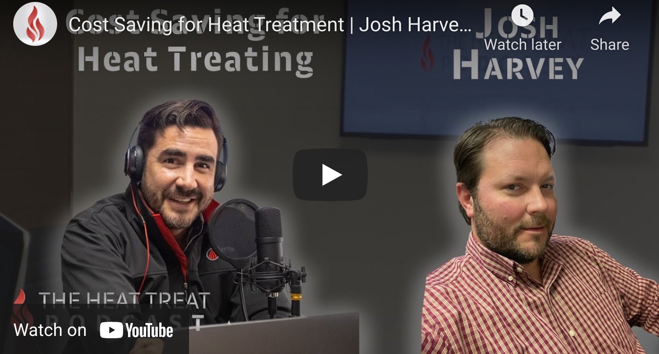 Cost Saving for Heat Treatment-The Heat Treat Podcast Talks With Josh Harvey