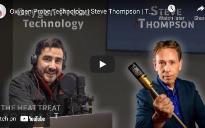 “The Heat Treat Podcast” Talks Oxygen Probes With Steve Thompson