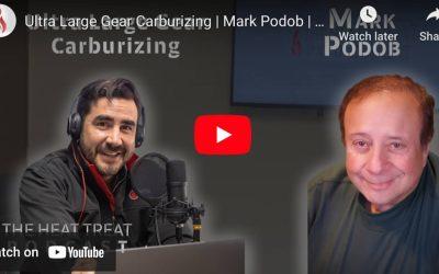 Ultra Large Gear Carburizing-“The Heat Treat Podcast”