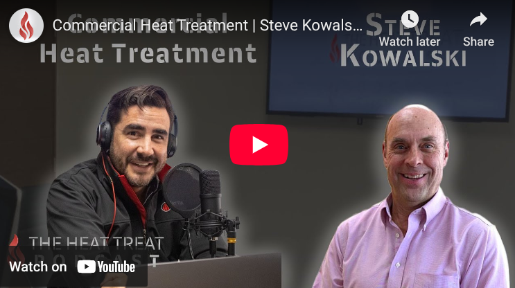 The Evolution of Commercial Heat Treating-“The Heat Treat Podcast”